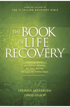 The Book of Life Recovery: Inspiring Stories and Biblical Wisdom for Your Journey through the Twelve Steps 9781414361390