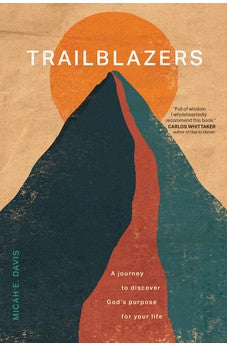 Trailblazers: A Journey to Discover God's Purpose for Your Life 9781496475725