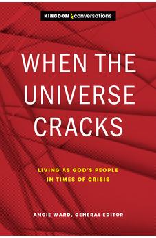 When the Universe Cracks: Living as God’s People in Times of Crisis (Kingdom Conversations) 9781641584098