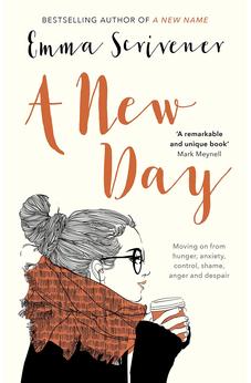 A New Day: Moving On From Hunger, Anxiety, Control, Shame, Anger And Despair 9781783594412