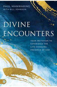 Divine Encounters: Your Invitation to Experience the Life-Changing Presence of God 9780768478327