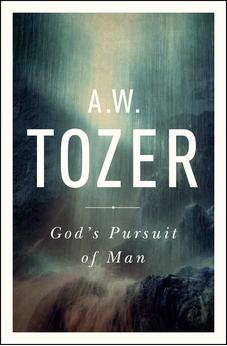 God's Pursuit of Man: Tozer's Profound Prequel to The Pursuit of God 9781600667954