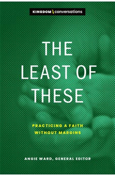 The Least of These: Practicing a Faith without Margins (Kingdom Conversations) 9781641584173