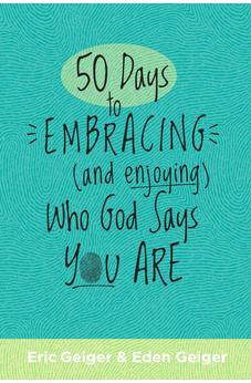 50 Days to Embracing (and Enjoying) Who God Says You Are
