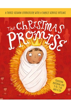 The Christmas Promise Sunday School Lessons: A Three-Session Curriculum With a Family Service Outline 9781784989026