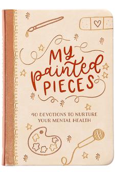 My Painted Pieces: 40 Devotions to Nurture Your Mental Health