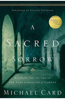A Sacred Sorrow: Reaching Out to God in the Lost Language of Lament (Quiet Times for the Heart) 9781576836675