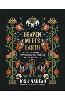 Heaven Meets Earth: A 40-Day Journey of Transformation Through the Nicene Creed (A Devotional) 9781400254378
