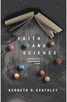 Faith and Science: A Primer for a Hypernatural World (Christ in Everything) 9781087771434