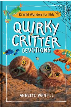 Quirky Critter Devotions: 52 Wild Wonders for Kids 9781496477002