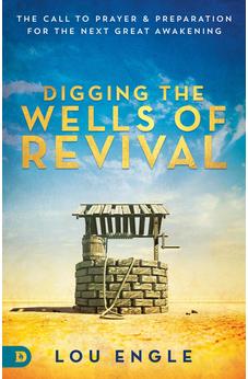 Digging the Wells of Revival: The Call to Prayer and Preparation for the Next Great Awakening 9780768414820