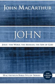 John: Jesus ?The Word, the Messiah, the Son of God (MacArthur Bible Studies)