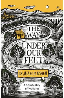 The Way Under Our Feet: A Spirituality of Walking 9780281084067