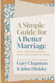A Simple Guide for a Better Marriage: Quick, Practical Insights Every Couple Needs to Thrive 9780802434067