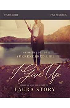 I Give Up Study Guide: The Secret Joy of a Surrendered Life
