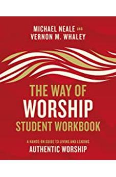 The Way of Worship Student Workbook: A Hands-on Guide to Living and Leading Authentic Worship 9780310104063
