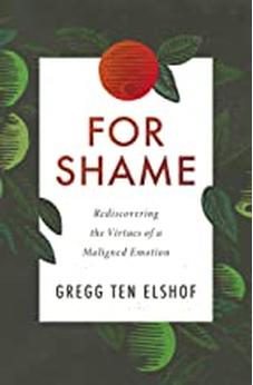 For Shame: Rediscovering the Virtues of a Maligned Emotion 9780310108665