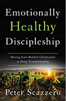 Emotionally Healthy Discipleship: Moving from Shallow Christianity to Deep Transformation