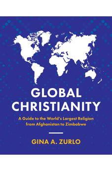 Global Christianity: A Guide to the World's Largest Religion from Afghanistan to Zimbabwe