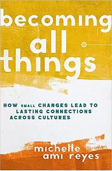 Becoming All Things: How Small Changes Lead To Lasting Connections Across Cultures 9780310124566