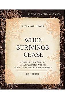 When Strivings Cease Study Guide plus Streaming Video: Replacing the Gospel of Self-Improvement with the Gospel of Life-Transforming Grace