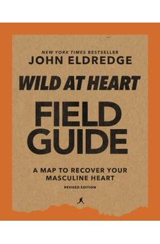 Wild at Heart Field Guide, Revised Edition: Discovering the Secret of a Man?s Soul 9780310135647