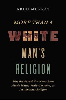 More Than a White Man's Religion: Why the Gospel Has Never Been Merely White, Male-Centered, or Just Another Religion 9780310141617