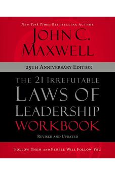 The 21 Irrefutable Laws of Leadership Workbook 25th Anniversary Edition: Follow Them and People Will Follow You