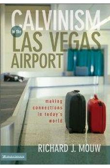 Calvinism in the Las Vegas Airport: Making Connections in Today's World 9780310231974