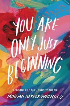 You Are Only Just Beginning: Lessons for the Journey Ahead (Morgan Harper Nichols Poetry Collection) 9780310460749