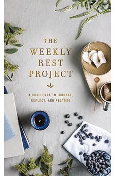 The Weekly Rest Project: A Challenge to Journal, Reflect, and Restore (The Weekly Project Series) 9780310464532