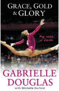 Grace, Gold, and Glory: My Leap of Faith 9780310740612