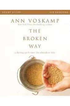 The Broken Way Study Guide: A Daring Path into the Abundant Life