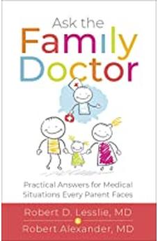 Ask the Family Doctor: Practical Answers for Medical Situations Every Parent Faces