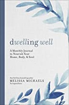 Dwelling Well: A Monthly Journal to Nourish Your Home, Body, and Soul 9780736979672
