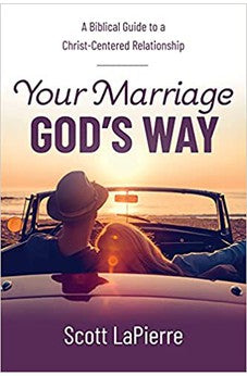 Your Marriage God's Way: A Biblical Guide to a Christ-Centered Relationship 9780736983969