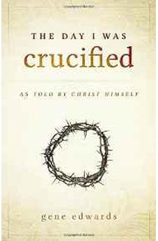 The Day I was Crucified: As Told by Christ Himself 9780768405293