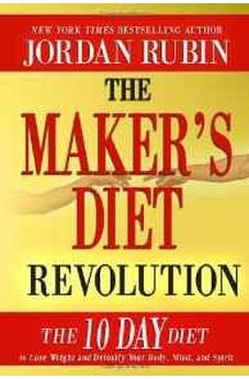 The Makers Diet Revolution: The 10 Day Diet to Lose Weight and Detoxify Your Body, Mind and Spirit 9780768442281