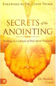 Secrets of the Anointing: Walking in a Lifestyle of Holy Spirit Visitation 9780768450705