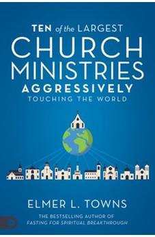 Ten of the Largest Church Ministries Aggressively Touching the World 9780768454666