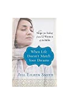 When Life Doesn't Match Your Dreams: Hope for Today from 12 Women of the Bible 9780800728670