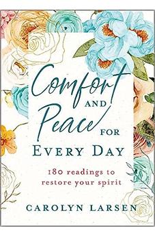 Comfort and Peace for Every Day: 180 Readings to Restore Your Spirit 9780800742539