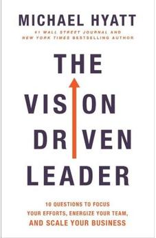The Vision Driven Leader: 10 Questions to Focus Your Efforts, Energize Your Team, and Scale Your Business 9780801075278