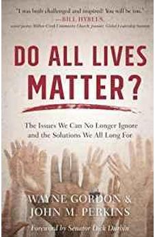 Do All Lives Matter?: The Issues We Can No Longer Ignore and the Solutions We All Long For 9780801075339