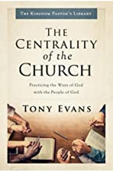 The Centrality Of The Church: Practicing The Ways Of God With The People Of God (Kingdom Pastor'S Library) 9780802418326