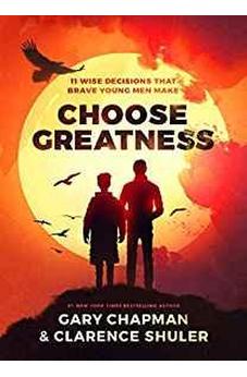 Choose Greatness: 11 Wise Decisions that Brave Young Men Make 9780802418678