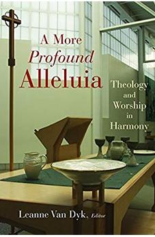 A More Profound Alleluia: Theology and Worship in Harmony (Calvin Institute of Christian Worship Liturgical Studies) 9780802828545