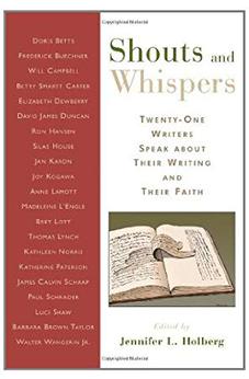 Shouts and Whispers: Twenty-One Writers Speak about Their Writing and Their Faith 9780802832290