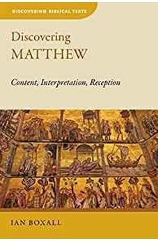 Discovering Matthew: Content, Interpretation, Reception (Discovering Biblical Texts (DBT)) 9780802872388