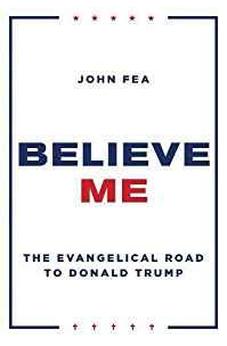 Believe Me: The Evangelical Road to Donald Trump 9780802876416